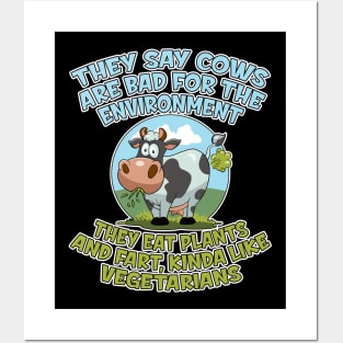 They say cows are bad for the environment they eat plants and fart, kinda like vegetarians Posters and Art